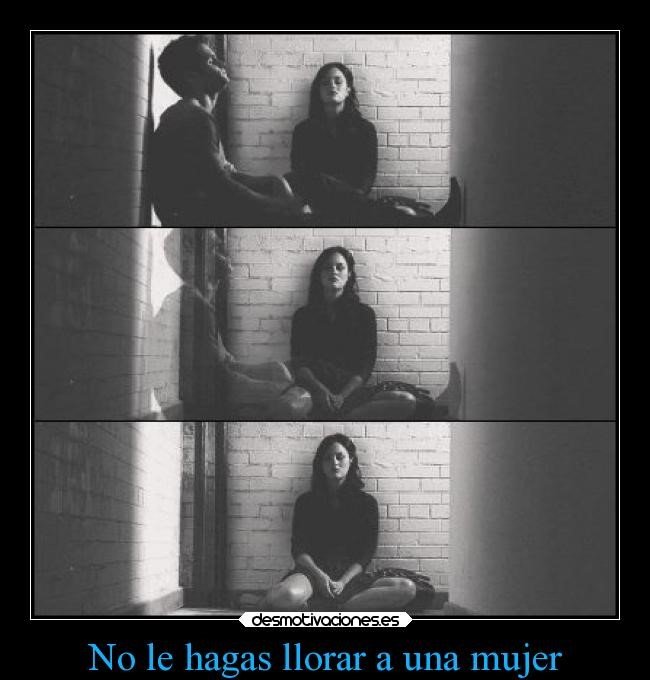 Si la amas, nunca la hagas llorar 