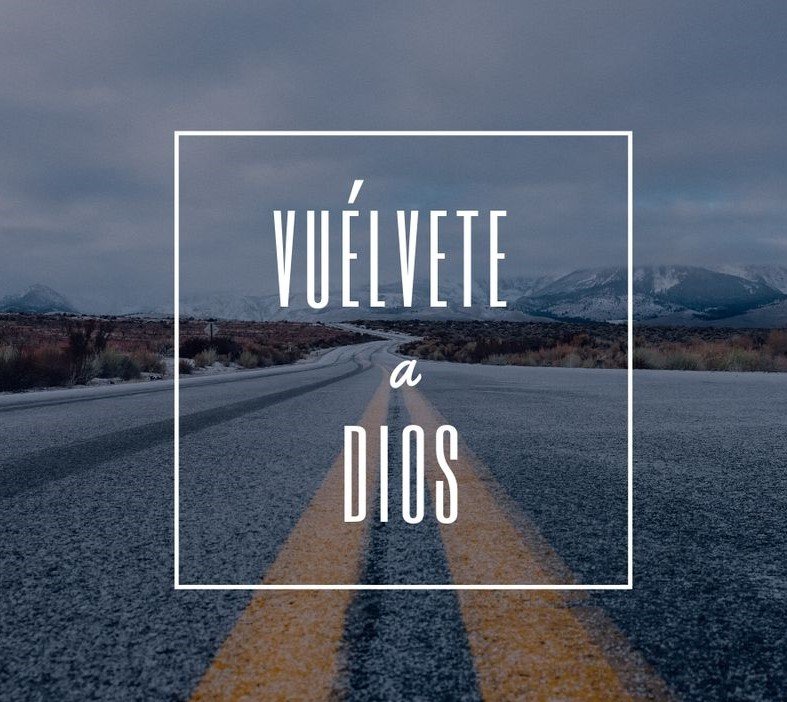  ¡Vuélvete a Dios! Toma la mejor decisión de tu vida